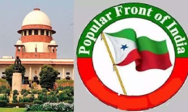 पीएफआई को  झटका: सुप्रीम कोर्ट में प्रतिबंध को चुनौती देने वाली याचिका खारिज