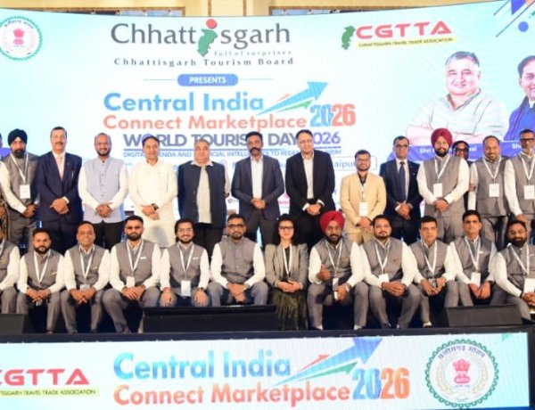 सेंट्रल इंडिया कनेक्ट छत्तीसगढ़ मार्केट प्लेस-2026’ में देश-विदेश के टूर ऑपरेटर्स, ट्रैवल एजेंट्स और हॉस्पिटैलिटी विशेषज्ञों का संगम